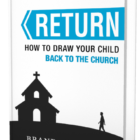 RETURN: How to Draw Your Child Back to the Church - Image 2