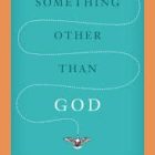 Something Other Than God: How I Passionately Sought Happiness and Accidentally Found It - Image 2