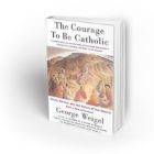 The Courage to be Catholic (Closeout Sale!)