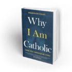 Why I Am Catholic (And You Should Be Too)