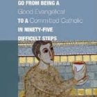 How to Go from Being a Good Evangelical to a Committed Catholic in Ninety-Five Difficult Steps - Image 2