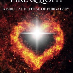 God of Love, Fire, and Light: A Biblical Defense of Purgatory