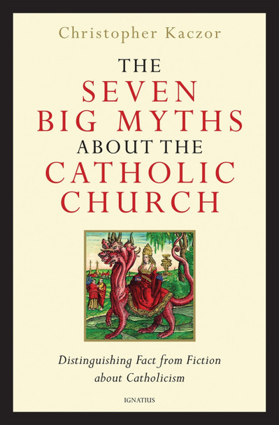 The Seven Big Myths About the Catholic Church